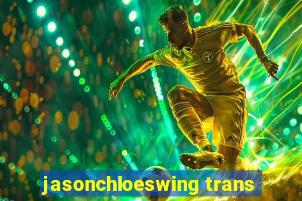 jasonchloeswing trans